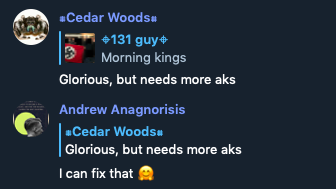 Screenshot of messages between users Cedar Woods and Andrew Anagnorisis. Cedar Woods responds to a photo with a banner with a swastika on it: "Glorious, but needs more aks." Andrew responds to Cedar: "I can fix that." with a smiley face with two waving hands. 